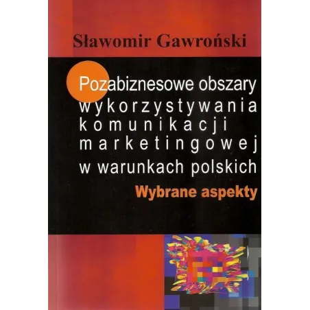 POZABIZNESOWE OBSZARY WYKORZYSTYWANIA KOMUNIKACJI MARKETINGOWEJ W WARUNKACH POLSKICH WYBRANE ASPEKTY Sławomir Gawroński - A...
