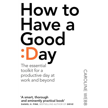 How To Have A Good Day The Essential Toolkit For A Productive Day At Work And Beyond How To Have A Good Day The Essential Toolkit For A Productive Day At Work And Beyond