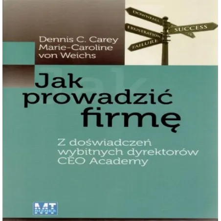 Jak Prowadzić Firmę. Z Doświadczeń Wybitnych Dyrektorów Ceo Academy