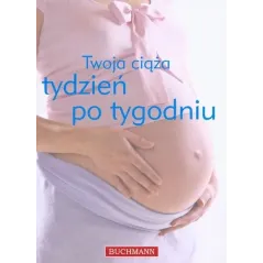 TWOJA CIĄŻA TYDZIEŃ PO TYGODNIU