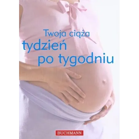 TWOJA CIĄŻA TYDZIEŃ PO TYGODNIU