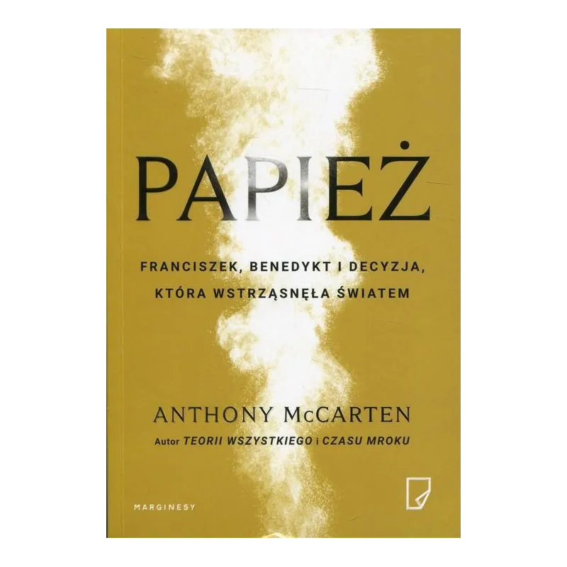 PAPIEŻ FRANCISZEK, BENEDYKT I DECYZJA KTÓRA WSTRZĄSNEŁA ŚWIATEM Anthony McCarten - Marginesy