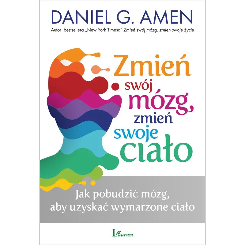 Zmień swój mózg zmień swoje ciało  Daniel G. Amen