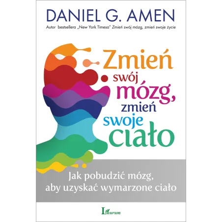 Zmień swój mózg zmień swoje ciało Daniel G. Amen