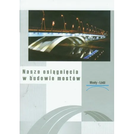 NASZE OSIĄGNIECIA W BUDOWIE MOSTÓW Zygmunt Patera - Dolnośląskie Wydawnictwo Edukacyjne