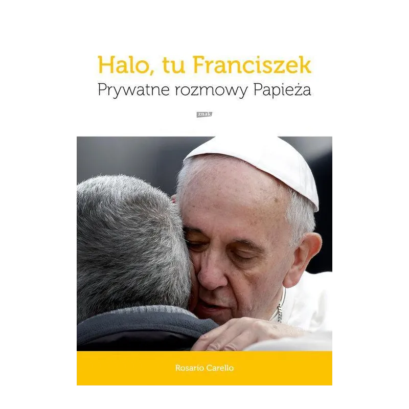 HALO, TU FRANCISZEK PRYWATNE ROZMOWY PAPIEŻA Rosario Carello - Znak