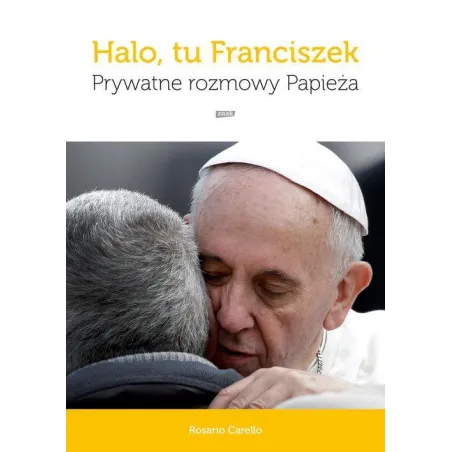 Halo, Tu Franciszek Prywatne Rozmowy Papieża  Rosario Carello