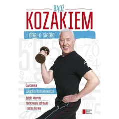 BĄDŹ KOZAKIEM I DBAJ O SIEBIE Władysław Kozakiewicz - Agora