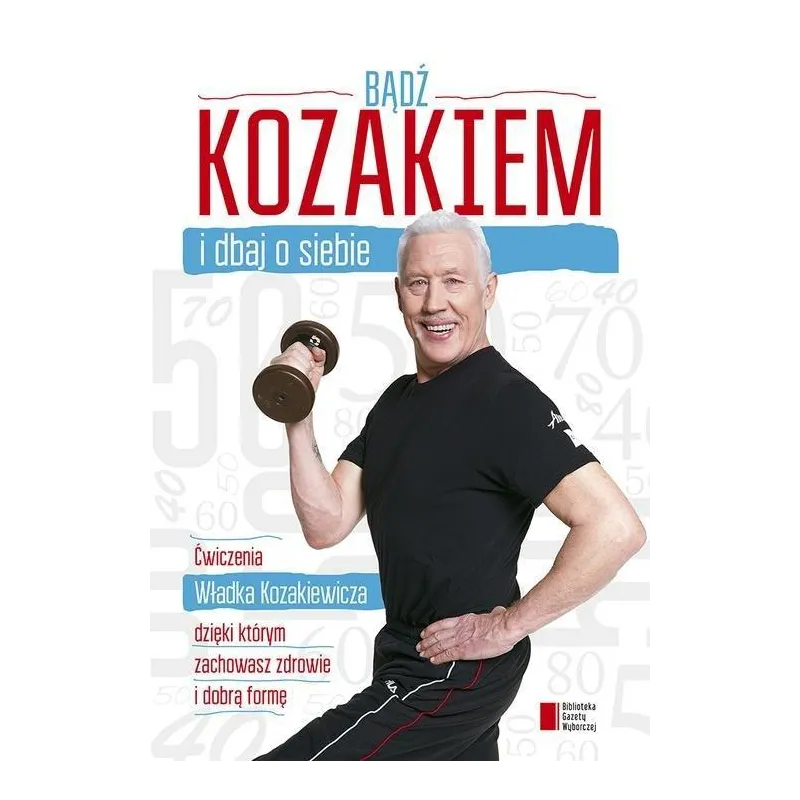 BĄDŹ KOZAKIEM I DBAJ O SIEBIE Władysław Kozakiewicz - Agora
