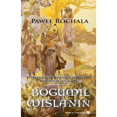 Bogumił Wiślanin Wybraniec Słowiańskich Bogów Wojownik Legenda