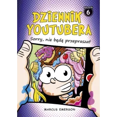 Sorry nie będę przepraszał. Dziennik Youtubera. Tom 6 Marcus Emerson