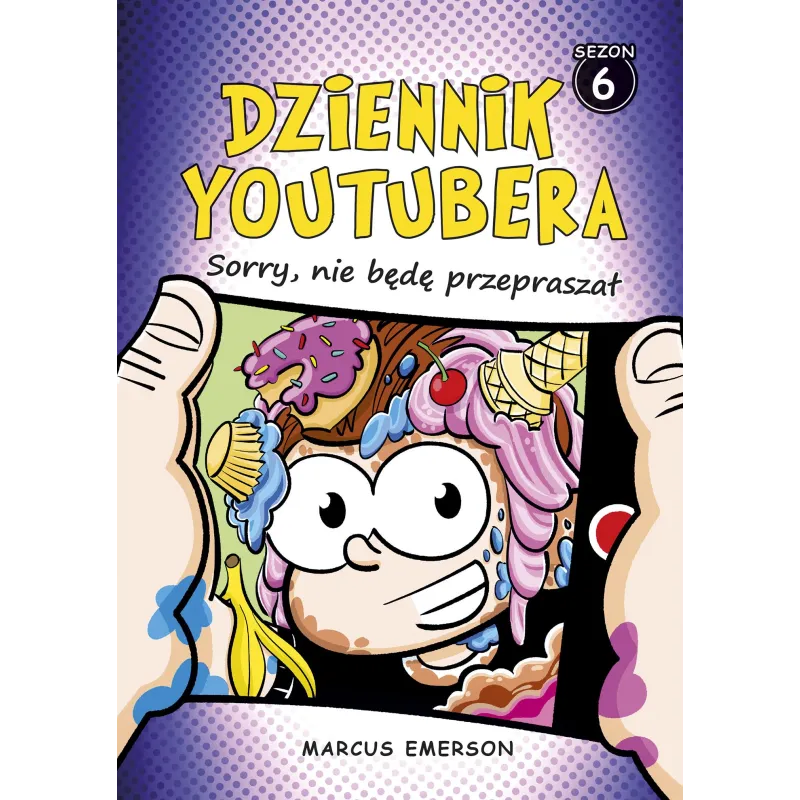 Sorry nie będę przepraszał. Dziennik Youtubera. Tom 6 Marcus Emerson