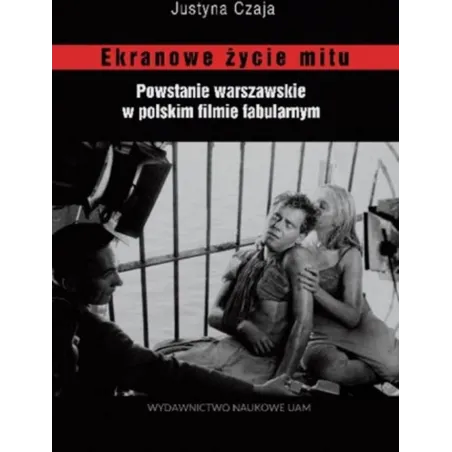 Ekranowe Życie Mitu. Powstanie Warszawskie W Polskim Flmie Fabularnym
