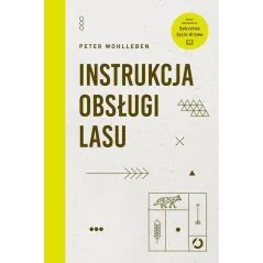 INSTRUKCJA OBSŁUGI LASU Peter Wohlleben - Otwarte