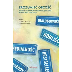 ZROZUMIEĆ OBCOŚĆ RECEPCJA LITERATURY NIEMIECKOJĘZYCZNEJ W POLSCE PO 1989 ROKU Monika Wolting, Stephan Wolting - Universitas