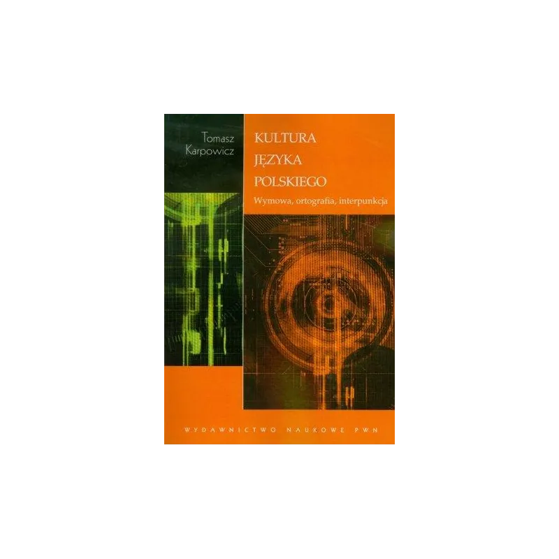 Kultura języka polskiego Wymowa ortografia interpunkcja Karpowicz Tomasz