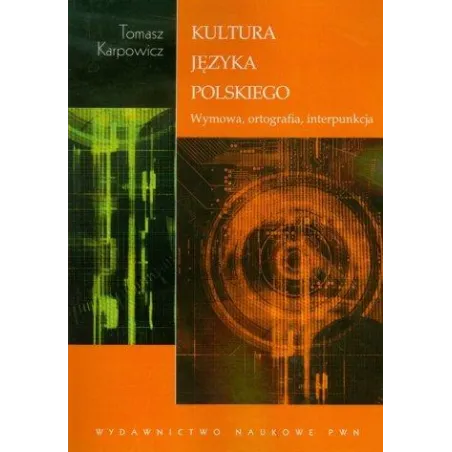 Kultura języka polskiego Wymowa ortografia interpunkcja Karpowicz Tomasz