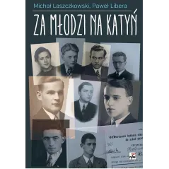 Za młodzi na Katyń  Libera Paweł Laszczkowski Michał Libera Paweł, Laszczkowski Michał