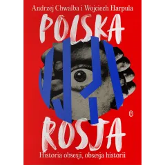 PolskaRosja. Historia obsesji obsesja historii Andrzej Chwalba,Wojciech Harpula