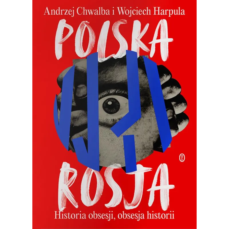 PolskaRosja. Historia obsesji obsesja historii Andrzej Chwalba,Wojciech Harpula