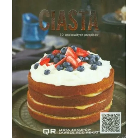 CIASTA. 30 SMAKOWITYCH PRZEPISÓW