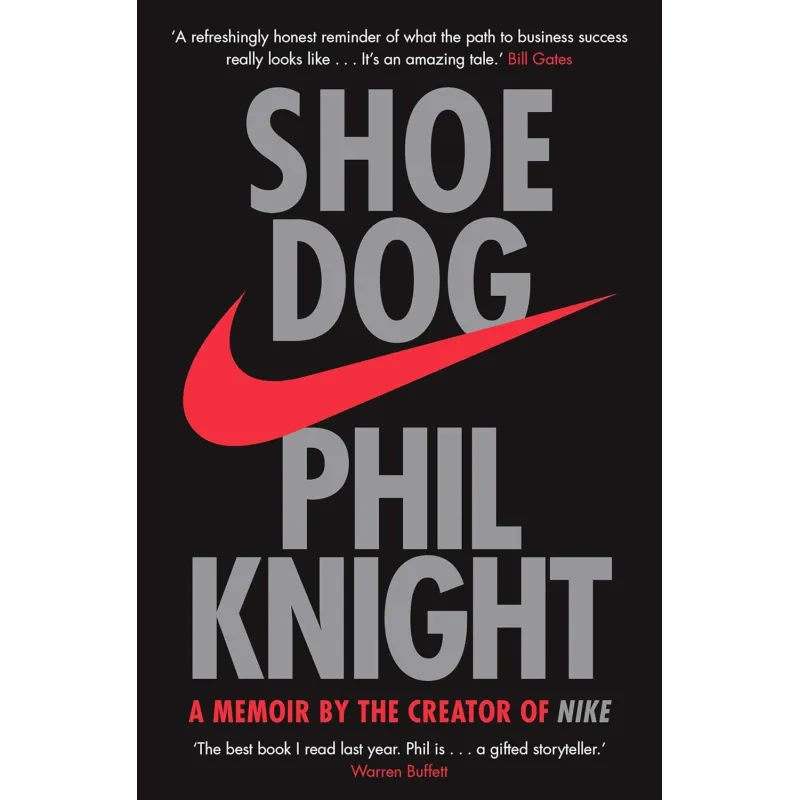 SHOE DOG: A MEMOIR BY THE CREATOR OF NIKE