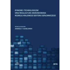 RYNKOWE I TECHNOLOGICZNE ORAZ REGULACYJNE UWARUNKOWANIA ROZWOJU KRAJOWEGO SEKTORA CIEPŁOWNICZEGO - Elipsa