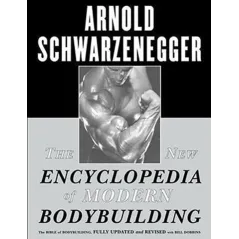 THE NEW ENCYCLOPEDIA OF MODERN BODYBUILDING: THE BIBLE OF BODYBUILDING