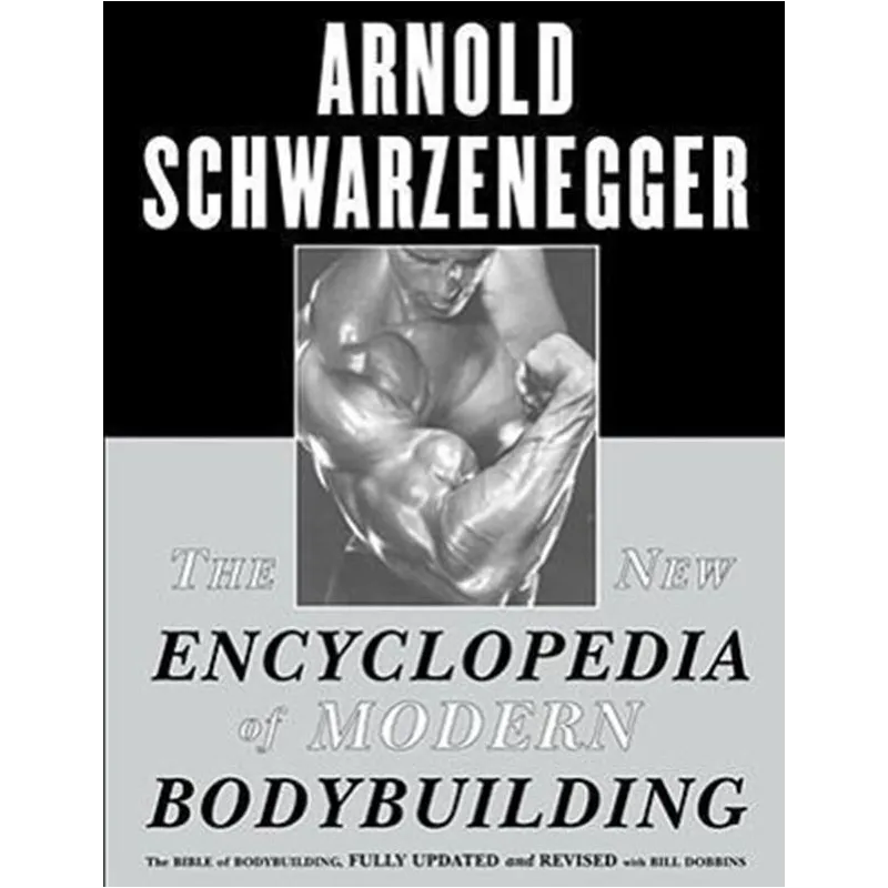 THE NEW ENCYCLOPEDIA OF MODERN BODYBUILDING: THE BIBLE OF BODYBUILDING