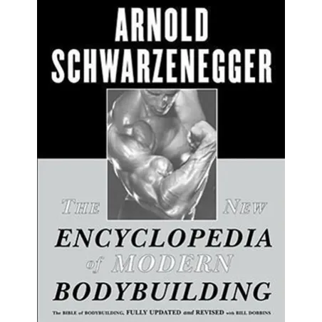 THE NEW ENCYCLOPEDIA OF MODERN BODYBUILDING: THE BIBLE OF BODYBUILDING
