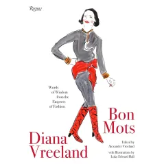 DIANA VREELAND: BON MOTS: WORDS OF WISDOM FROM THE EMPRESS OF FASHION