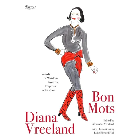 Diana Vreeland: Bon Mots: Words Of Wisdom From The Empress Of Fashion