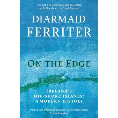 ON THE EDGE. IRELAND’S OFF-SHORE ISLANDS: A MODERN HISTORY