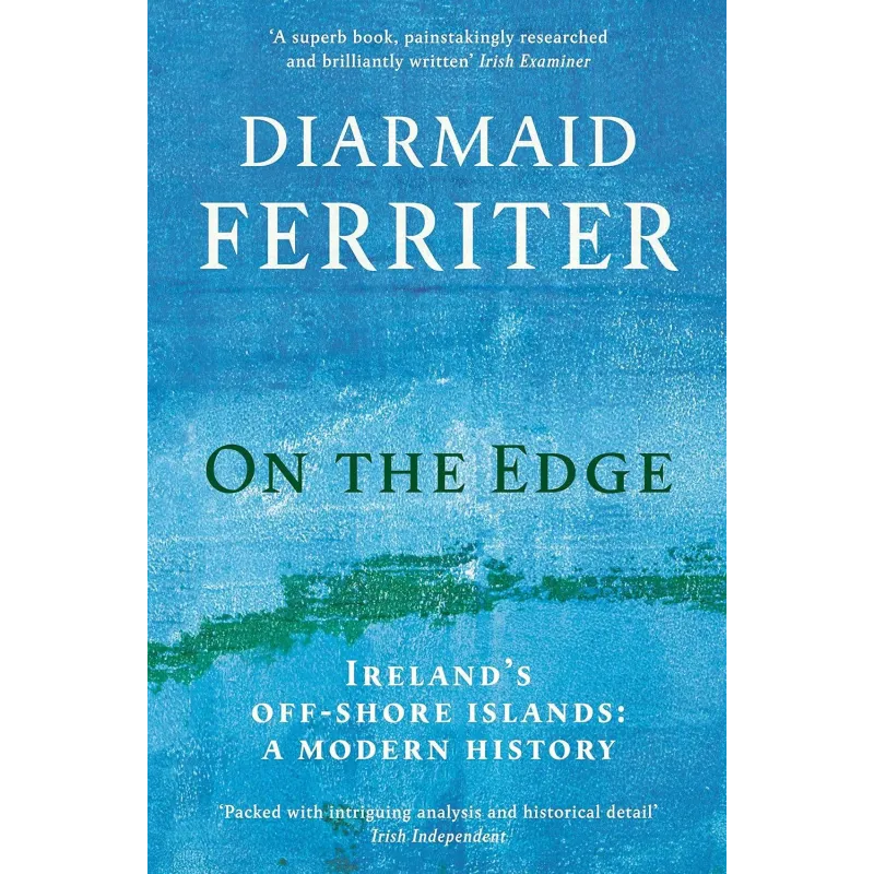 ON THE EDGE. IRELAND’S OFF-SHORE ISLANDS: A MODERN HISTORY
