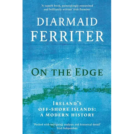 On The Edge. Ireland’s Off-Shore Islands: A Modern History
