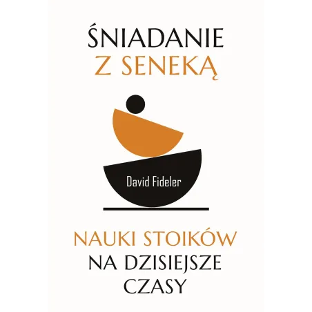 Śniadanie Z Seneką. Nauki Stoików Na Dzisiejsze Czasy