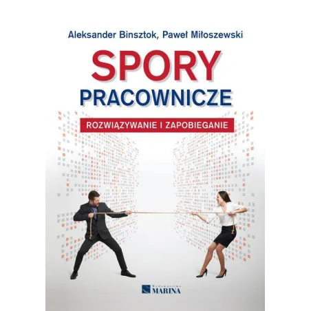 SPORY PRACOWNICZE ROZWIĄZYWANIE I ZAPOBIEGANIE Aleksander Binsztok - Marina
