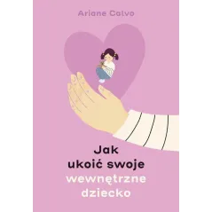 JAK UKOIĆ SWOJE WEWNĘTRZNE DZIECKO - Muza