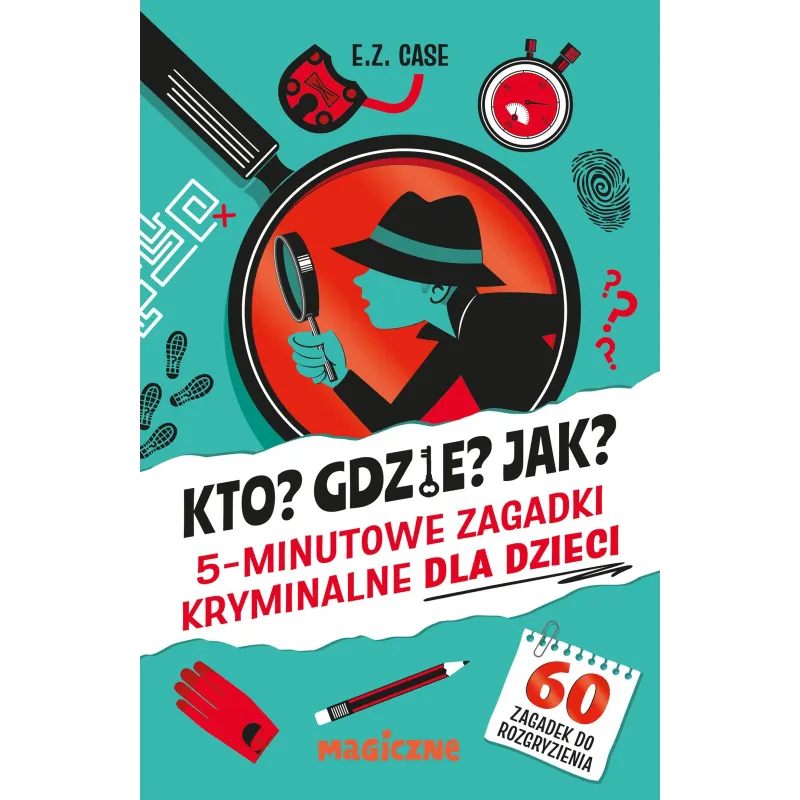 Kto Gdzie Jak 5minutowe zagadki kryminalne dla dzieci E.Z. Case