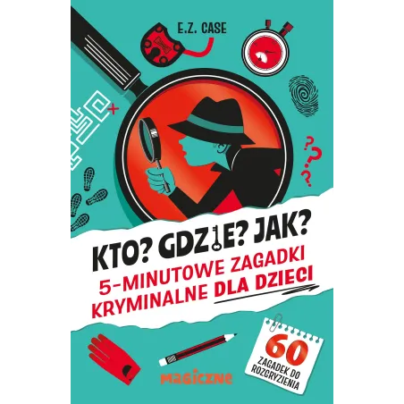 Kto Gdzie Jak 5minutowe zagadki kryminalne dla dzieci E.Z. Case