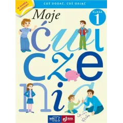 MOJE ĆWICZENIA. COŚ DODAĆ, COŚ ODJĄĆ KLASA 1 - MAC Edukacja