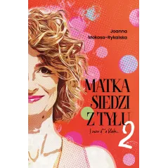 Matka siedzi z tyłu 2. I znów da blada Joanna Mokosa-Rykalska