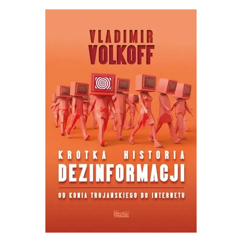 KRÓTKA HISTORIA DEZINFORMACJI. OD KONIA TROJAŃSKIEGO DO INTERNETU