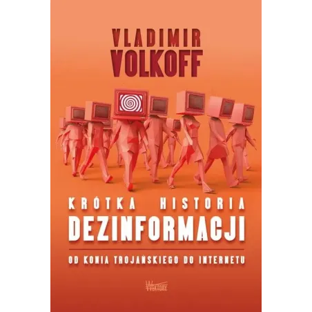 KRÓTKA HISTORIA DEZINFORMACJI. OD KONIA TROJAŃSKIEGO DO INTERNETU