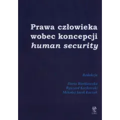 PRAWA CZŁOWIEKA WOBEC KONCEPCJI HUMAN SECURITY Daria Bieńkowska, Ryszard Kozłowski, Mikołaj Jacek Łuczak - Silva Rerum