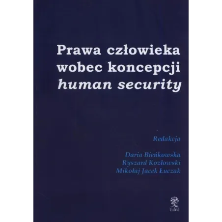 PRAWA CZŁOWIEKA WOBEC KONCEPCJI HUMAN SECURITY Daria Bieńkowska, Ryszard Kozłowski, Mikołaj Jacek Łuczak - Silva Rerum