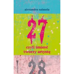 27 CZYLI ŚMIERĆ TWORZY ARTYSTĘ Alexandra Salmela
