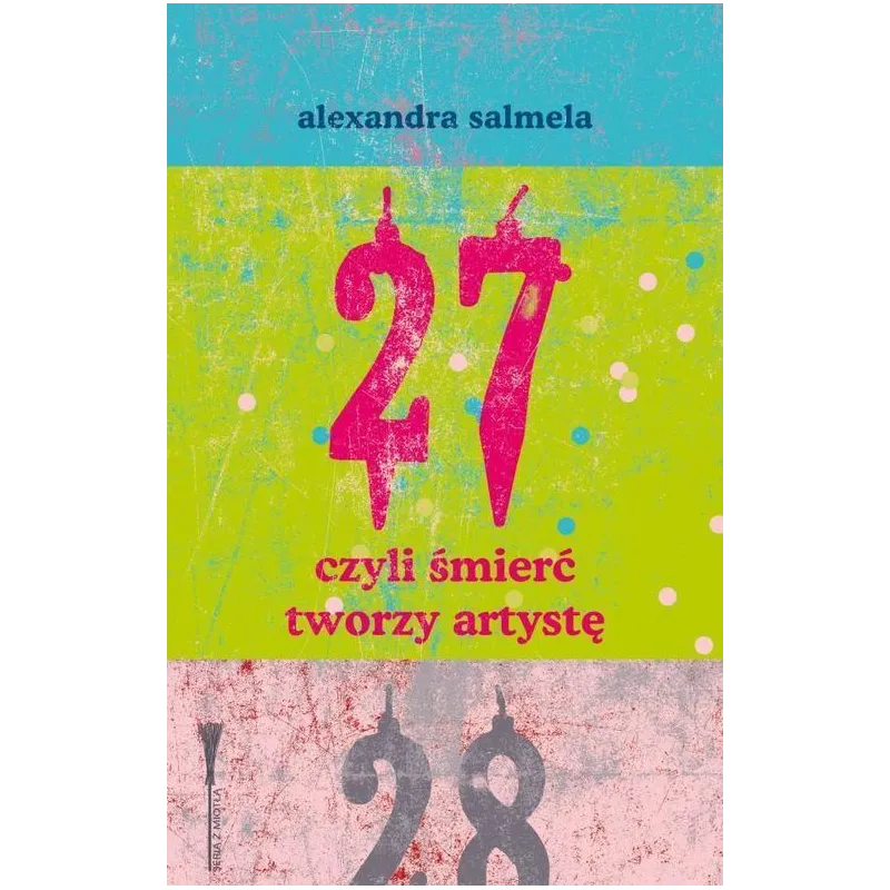27 CZYLI ŚMIERĆ TWORZY ARTYSTĘ Alexandra Salmela