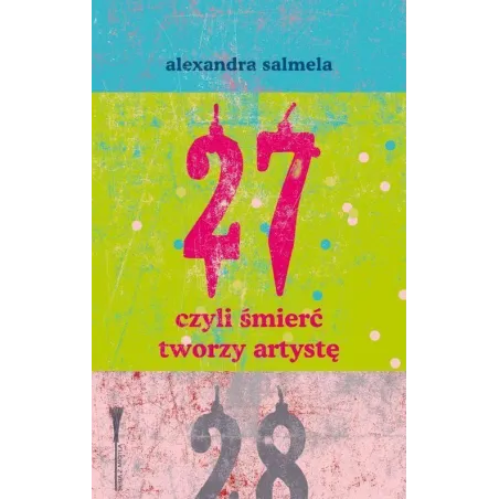 27 CZYLI ŚMIERĆ TWORZY ARTYSTĘ Alexandra Salmela