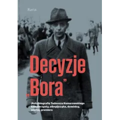 Decyzje „Bora”. Autobiografia Tadeusza Komorowskiego kawalerzysty olimpijczyka dowódcy wodza premiera